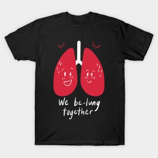 we be lung together T-Shirt